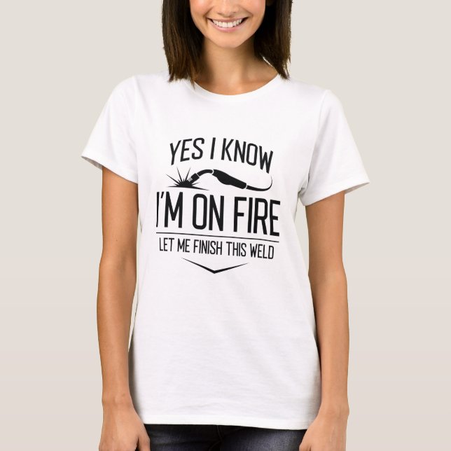Ja, ich weiß, dass ich im Feuer bin T-Shirt (Vorderseite)