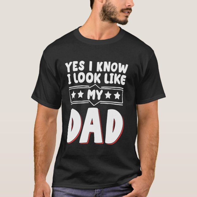 Ja, ich weiß, dass ich wie mein Vater aussehe T-Shirt (Vorderseite)