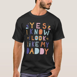 Ja, ich weiß, dass ich wie mein Vater aussehe T-Shirt
