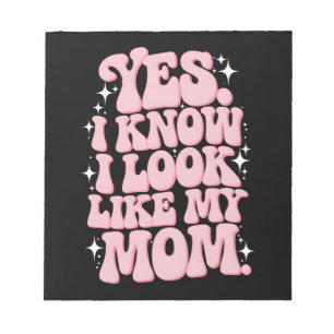 Ja, ich weiß, dass ich wie meine Mama aussehe Notizblock