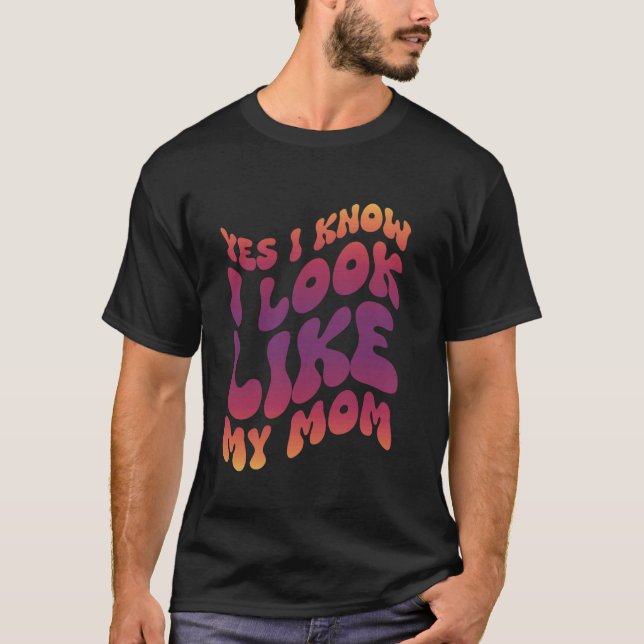 Ja, ich weiß, dass ich wie meine Mama aussehe T-Shirt (Vorderseite)