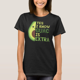 Ja, ich weiß, Guac ist extra, Niedlich Avocado, Gu T-Shirt