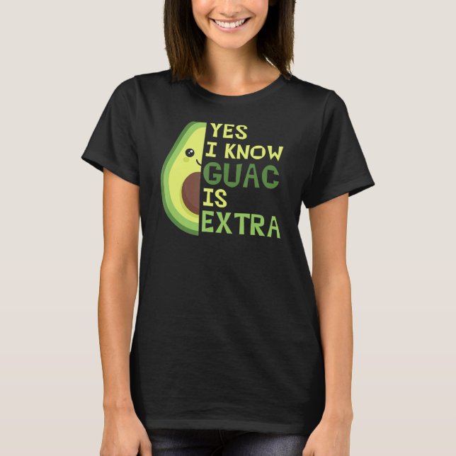 Ja, ich weiß, Guac ist extra, Niedlich Avocado, Gu T-Shirt (Vorderseite)