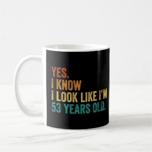 Ja, ich weiß, ich sehe aus, als wäre ich 53 Jahre Kaffeetasse