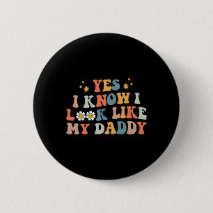 Ja, ich weiß, ich sehe aus wie mein Daddy Baby Neu Button