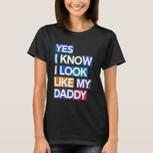 Ja, ich weiß, ich sehe aus wie mein Daddy Lustige T-Shirt