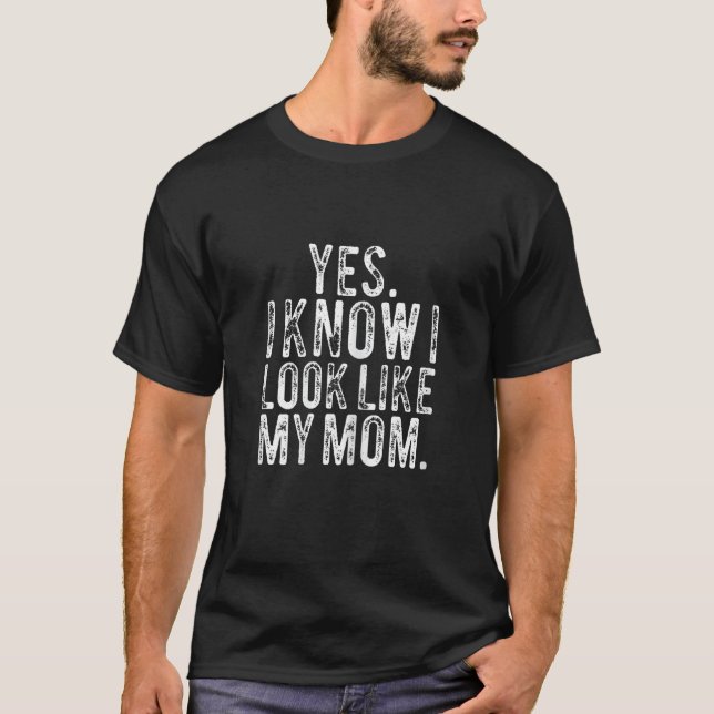 Ja, ich weiß, ich sehe aus wie meine Mama Funny Ma T-Shirt (Vorderseite)