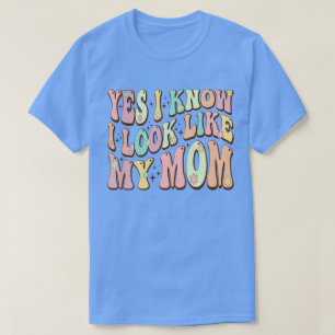 Ja, ich weiß, ich sehe aus wie meine Mama Mutterta T-Shirt