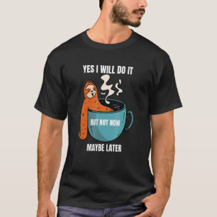 Ja, ich werde es tun, aber nicht jetzt vielleicht T-Shirt