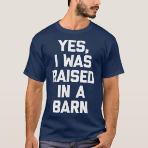 Ja, ich wurde in einem Bauer-Bauernhof aufgezogen. T-Shirt