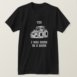 Ja, ich wurde in einer Scheune geboren Lustiges Tr T-Shirt