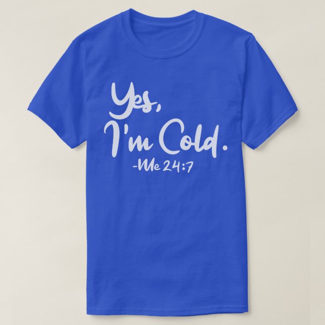 Ja Im Cold Me 247 1 T-Shirt (Design vorne)