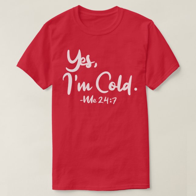 Ja Im Cold Me 247 1 T-Shirt (Design vorne)