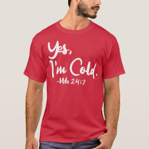 Ja Im Cold Me 247 1 T-Shirt