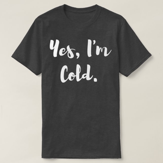 Ja Im Cold T-Shirt (Design vorne)