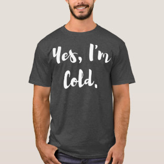 Ja Im Cold T-Shirt