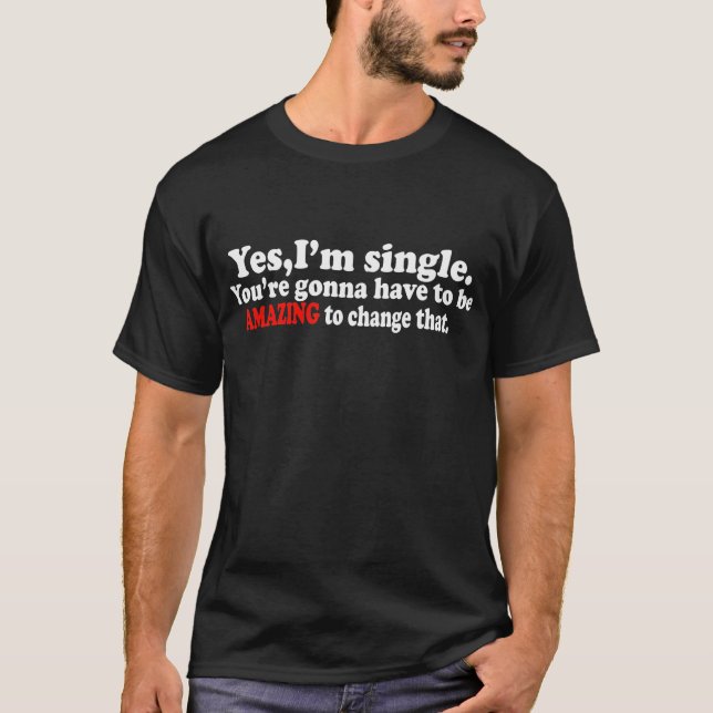 Ja, im Single... T - Shirt (Vorderseite)