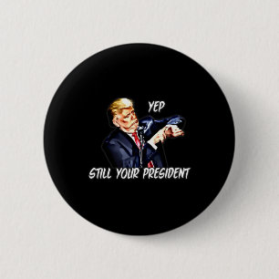 Ja, immer noch Ihr Präsident Pro Donald Trump Button