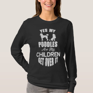 Ja, meine Poodles sind meine Kinder, die darüber h T-Shirt