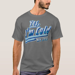 Ja, mir ist kalt, 24/7 friere ich lustig sarkastis T-Shirt