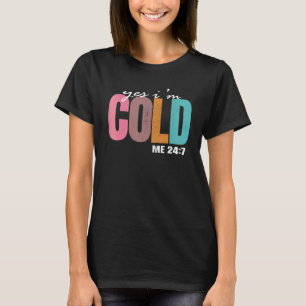 Ja mir ist kalt 24 7 Zitat Mir ist immer noch kalt T-Shirt