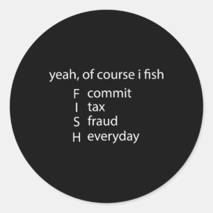 Ja, natürlich fische ich jeden Tag Steuerbetrug Runder Aufkleber