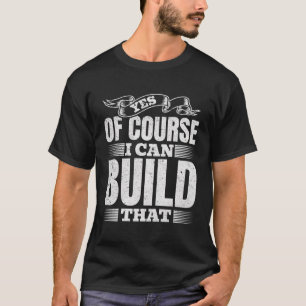 Ja, natürlich kann ich das bauen - Holz Handyman T-Shirt
