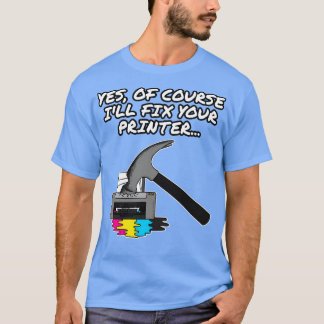 Ja Natürlich reparieren Sie Ihren Drucker-IT-Techn T-Shirt
