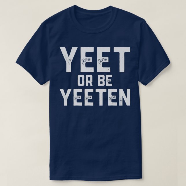 Ja, oder sein Yeeten Funny Yeet Meme für Männer Fr T-Shirt (Design vorne)