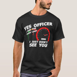 Ja Officer Ich habe den Geschwindigkeitsbegrenzer  T-Shirt