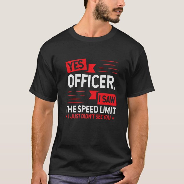 Ja Officer Ich habe den Geschwindigkeitsbegrenzer  T-Shirt (Vorderseite)
