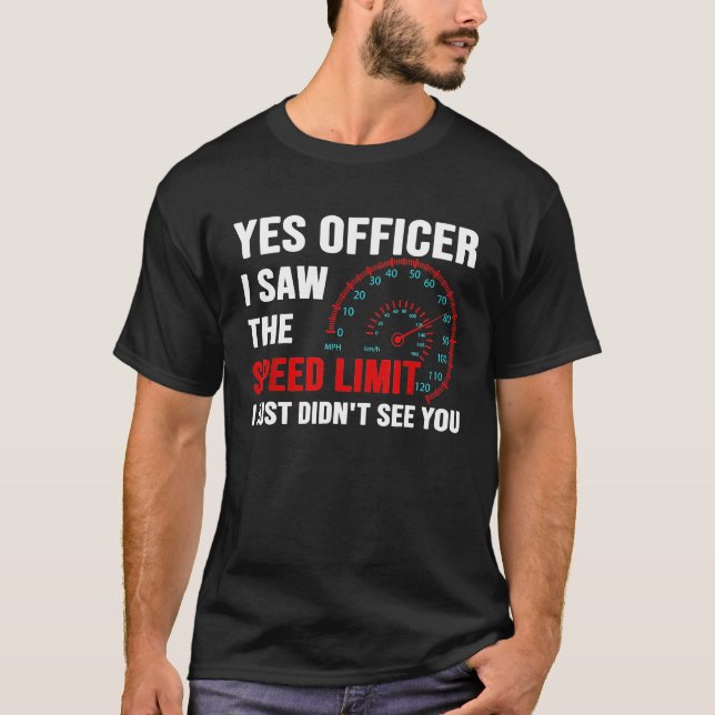 Ja Officer Ich habe die Geschwindigkeitsbegrenzung T-Shirt (Vorderseite)