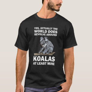 Ja tatsächlich die Welt dreht sich um Koals ko T-Shirt