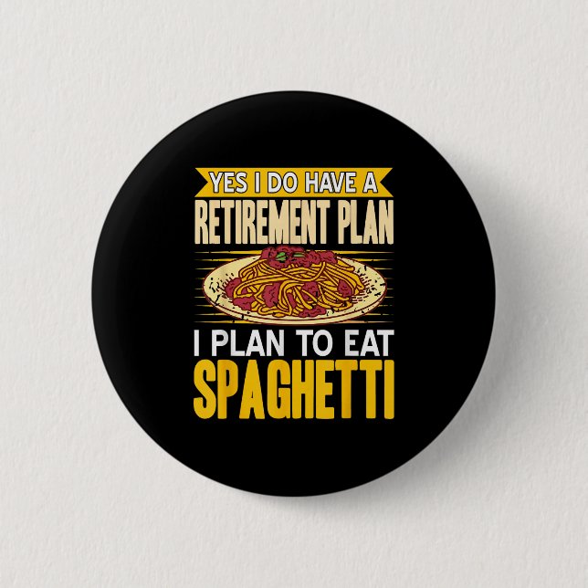 Ja, tatsächlich Got einen Rentplan essen Spaghetti Button (Vorderseite)