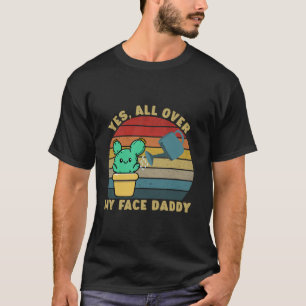 Ja überall auf meinem Gesicht Daddy lustige Kaktus T-Shirt