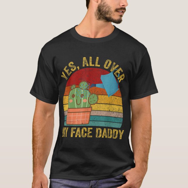 Ja überall in meinem Gesicht Daddy Funny Cactus Pf T-Shirt (Vorderseite)