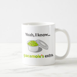 Ja weiß ich, dass Guacamole Extra ist (Schale Kaffeetasse