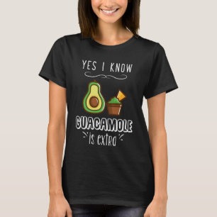 Ja weiß ich, dass Guacamole Extra ist T-Shirt