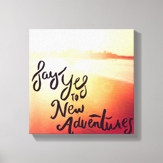 Ja zu neuen Abenteuern Leinwanddruck (Vorderseite)