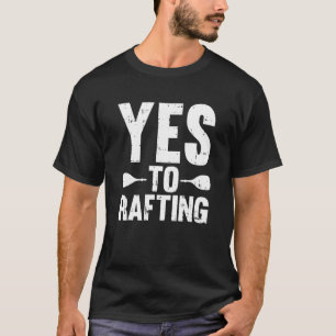 Ja zum Wildwasserrafting Wasser Sport Fluss Floß R T-Shirt
