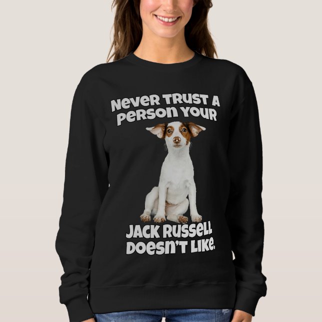 Jack Russell Owner Never Trust A Person Your Jack  Sweatshirt (Vorderseite)