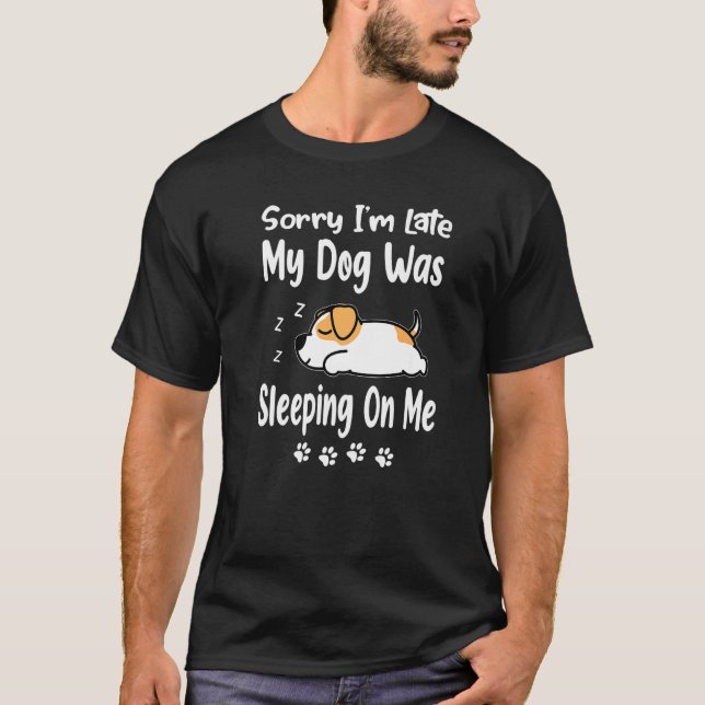 Jack Russell Sorry I'm Late My Dog Was Sleeping On T-Shirt (Vorderseite)