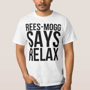Jacob Rees Mogg sagt Entspannung T-Shirt