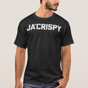 Ja'Crispy lustige Sprichwort sarkastisch Neuheit S T-Shirt