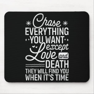 Jage allem hinterher, was du willst, außer Liebe u Mousepad