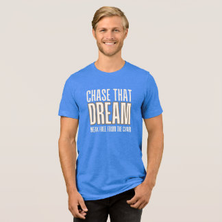 Jage Deinem Traum Nach, Befreie Dich Vom Stuhl Tri-Blend Shirt