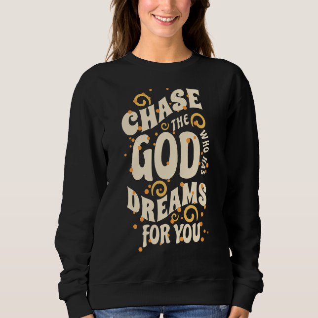 Jage den Gott, der Träume für dich hat! Sweatshirt (Vorderseite)