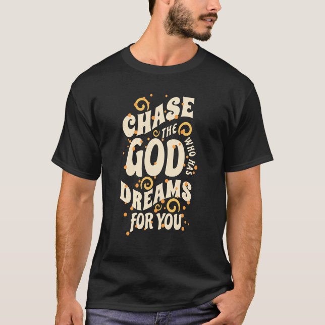 Jage den Gott, der Träume für dich hat! T-Shirt (Vorderseite)