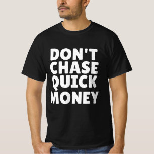 Jage nicht nach schnellem Geld T-Shirt