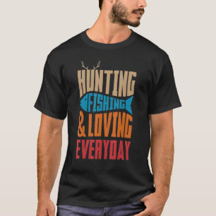 Jagen Fischen und Lieben jeden Tag Liebe Angeln T-Shirt